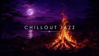 Campfire Jazz Music 🔥 4 Hours Chillout Night Ambience for Relaxing
