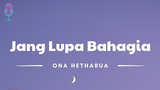 Jang Lupa Bahagia - Ona Hetharua (Lyrics/Lirik Lagu)