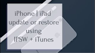 How to use iTunes &amp; IPSW to update or restore an iPhone or iPad