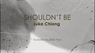 SHOULDN'T BE - Luke Chiang (Karaoke Ver.)