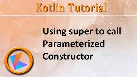 #143 Kotlin Tutorial | Using super to call Parameterized Constructor
