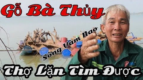 Câu Chuyện Thợ Lặn Được Khúc Gỗ Bà Cậu Dưới Đáy Sông Vàm Nao/Dòng Xoáy Ghe Qua Lại Khiếp Sợ