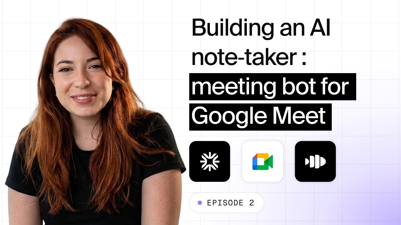 #2 Building an AI Note-Taker: Meeting bot for Google Meet