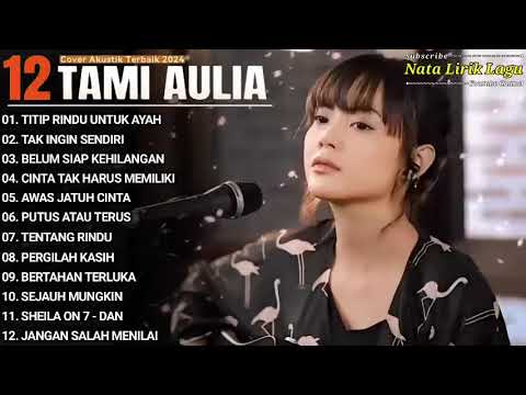 KUMPULAN LAGU TAMI AULIA FULL ALBUM COVER TERBARU TITIP RINDU BUAT AYAH, TAK INGIN SENDIRI