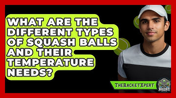What Are The Different Types Of Squash Balls And Their Temperature Needs? - The Racket Xpert
