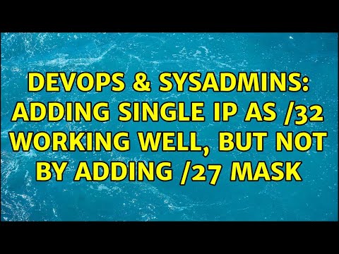 DevOps & SysAdmins: Adding single IP as /32 working well, but not by adding /27 mask