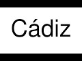 How to Pronounce Cádiz (Spain)