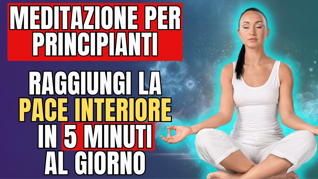 MEDITAZIONE PER PRINCIPIANTI: RAGGIUNGI LA PACE INTERIORE IN 5 MINUTI ...