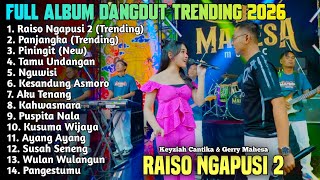 RAISO NGAPUSI - KEYZIAH FT GERRY MAHESA FULL ALBUM DANGDUT TERBARU 2026