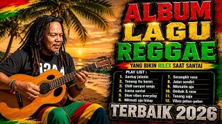 REGGAE FULL ALBUM NUANSA MUSIK SANTAI & PENUH MOTIVASI, MENEMANI DI SAAT MINUM KOPI & RILEX