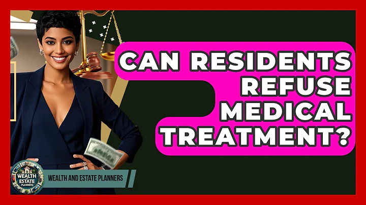 Can Residents Refuse Medical Treatment? - Wealth and Estate Planners
