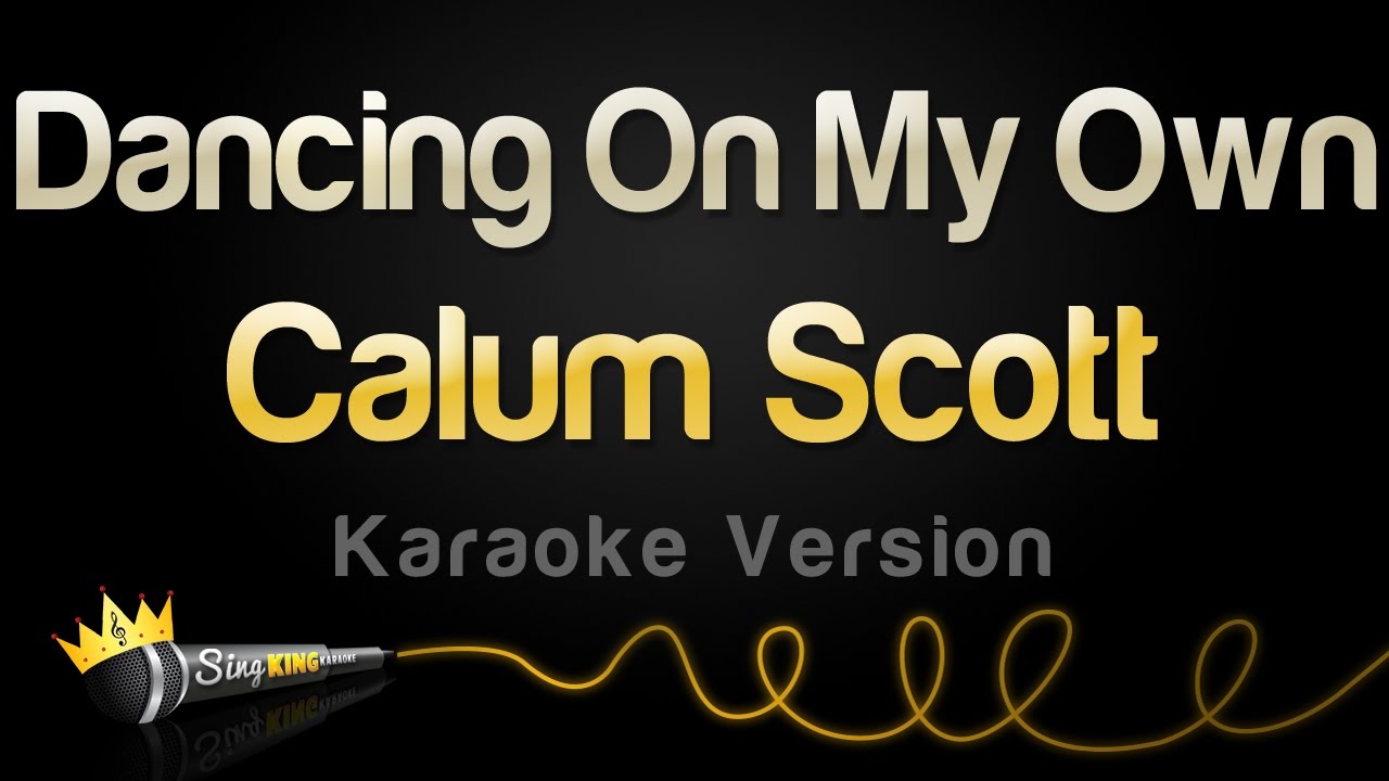 Calum Scott   Dancing On My Own Karaoke Version
