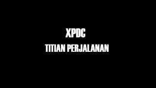 XPDC - Titian Perjalanan |LIRIK|HQ|