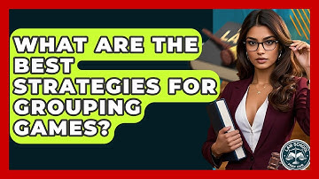 What Are The Best Strategies For Grouping Games? - Law School Prep Hub