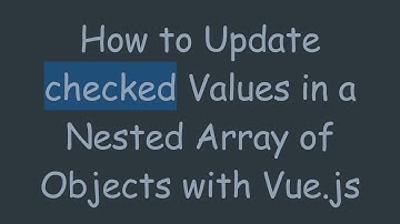 How to Update checked Values in a Nested Array of Objects with Vue.js