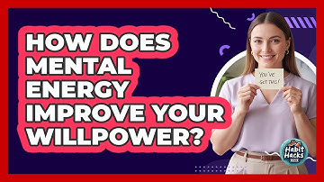 How Does Mental Energy Improve Your Willpower? - Habit Hacks Hub