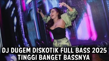 DJ DUGEM DISKOTIK FULL BASS 2025 ( TINGGI BANGET BASSNYA )