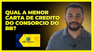 Qual a Menor Carta de Credito do Consorcio do Bb