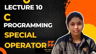 C Programming Language | Lecture 10 | Special Operator | by ANU YADAV