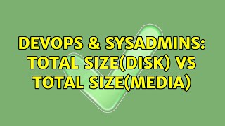 DevOps & SysAdmins: Total Size(Disk) Vs Total Size(Media)