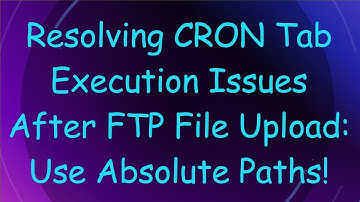 Resolving CRON Tab Execution Issues After FTP File Upload: Use Absolute Paths!