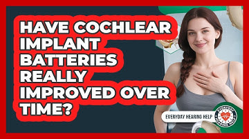 Have Cochlear Implant Batteries Really Improved Over Time? - Everyday Hearing Help
