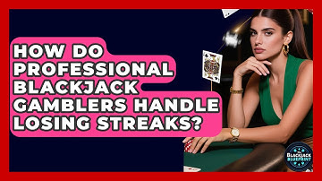 How Do Professional Blackjack Gamblers Handle Losing Streaks? - The Blackjack Blueprint