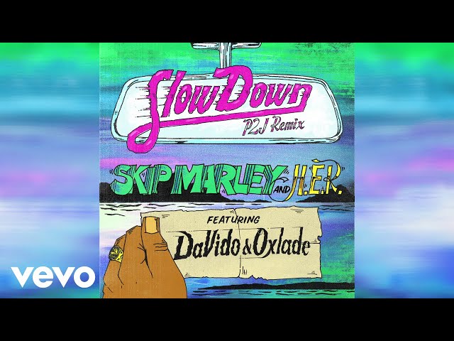 Skip Marley - Slow Down (P2J Remix / Audio) (feat. H.E.R., DaVido & Oxlade)