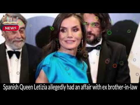 Shocking Allegations: Queen Letizia's Affair With Former Brother-In-Law Revealed