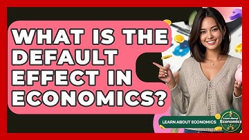 What Is The Default Effect In Economics? - Learn About Economics