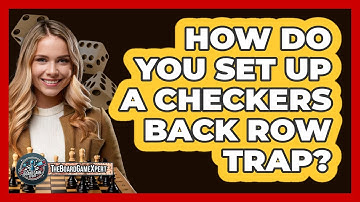 How Do You Set Up A Checkers Back Row Trap? - The Board Game Xpert