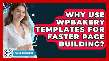 Why Use WPBakery Templates For Faster Page Building? - WP Solutions Guru