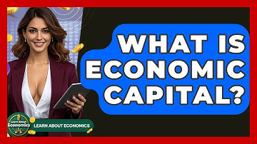 What Is Economic Capital? - Learn About Economics