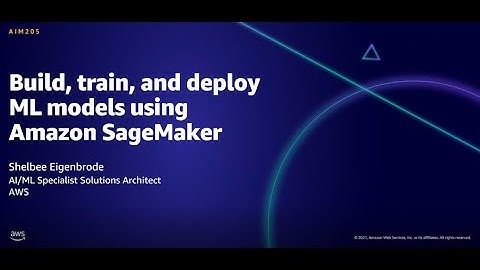 AWS AMER Summit Aug 2021: Build, train, and deploy ML models using Amazon SageMaker