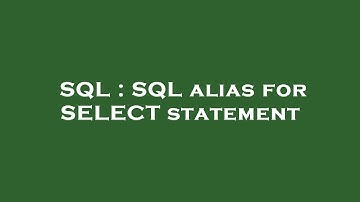 SQL : SQL alias for SELECT statement