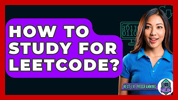 How To Study For LeetCode? - Next LVL Programming