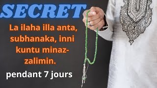 SECRET La ilaha illa anta, subhanaka, inni kuntu minaz-zalimin. pendant 7 jours