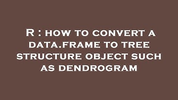 R : how to convert a data.frame to tree structure object such as dendrogram