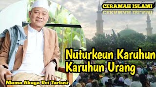 Ceramah mama abuya uci Turtusi Tentang Nuturkeun karuhun karuhun Urang