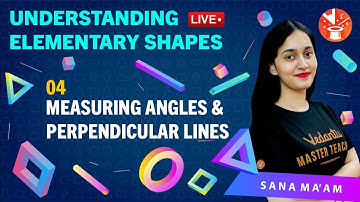 Understanding Elementary Shapes (L-4) | Measuring Angles & Perpendicular Lines | Class 6 Maths.
