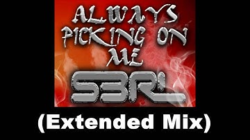 S3RL ALWAYS PICKING ON ME (Extended Mix)