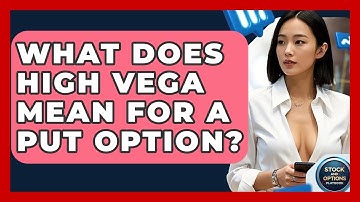 What Does High Vega Mean For A Put Option? - Stock and Options Playbook
