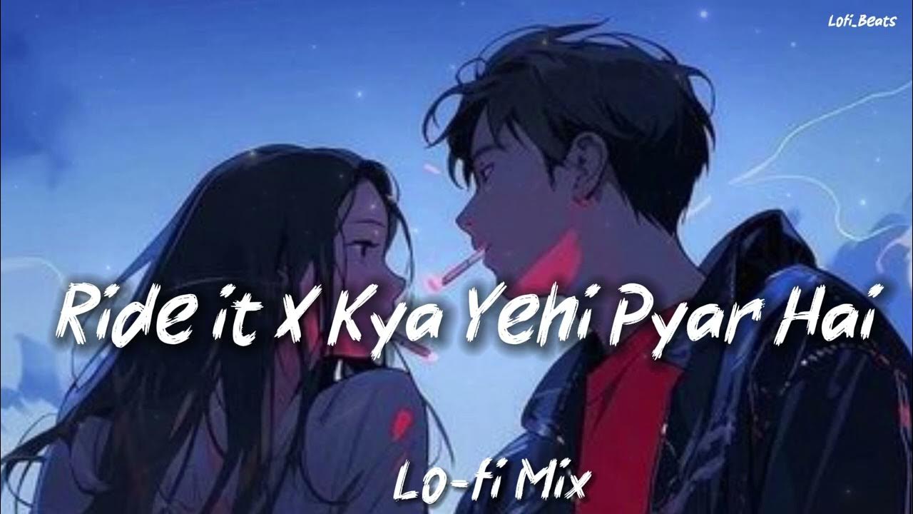 Ride it X Kya Yehi Pyar Hai Perfectly Lofi Mix lofimusic song
