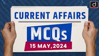 Current Affairs MCQs - 15th May 2024 | UPSC Preparation Program | Drishti IAS English