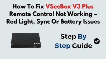 How To Fix VSeeBox V3 Plus Remote Control Not Working – Red Light, Sync Or Battery Issues