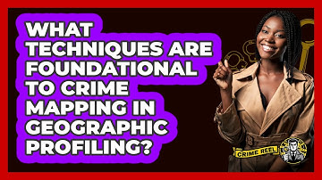 What Techniques Are Foundational To Crime Mapping In Geographic Profiling? - The Crime Reel