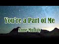 You're A Part Of Me by Anne Murray (LYRICS)