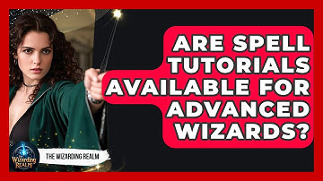 Are Spell Tutorials Available for Advanced Wizards? - The Wizarding Realm
