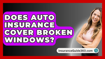 Does Auto Insurance Cover Broken Windows? -  InsuranceGuide360.com