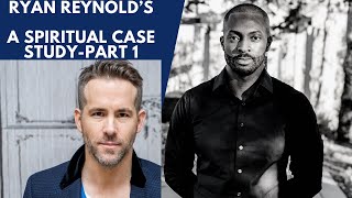 RYAN REYNOLDS A Spiritual Case Study-Part 1